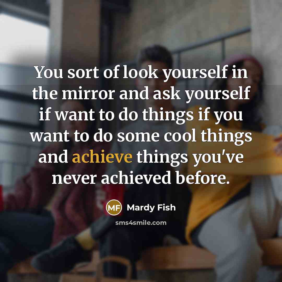 “You sort of look yourself in the mirror and ask…” quote by Mardy Fish