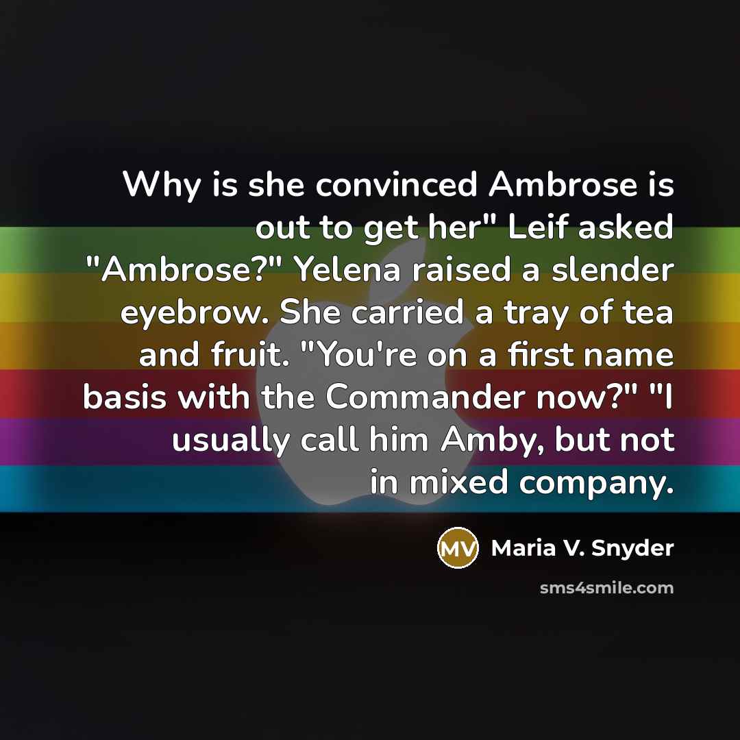 “Why is she convinced Ambrose is out to get her"…” quote by Maria V. Snyder