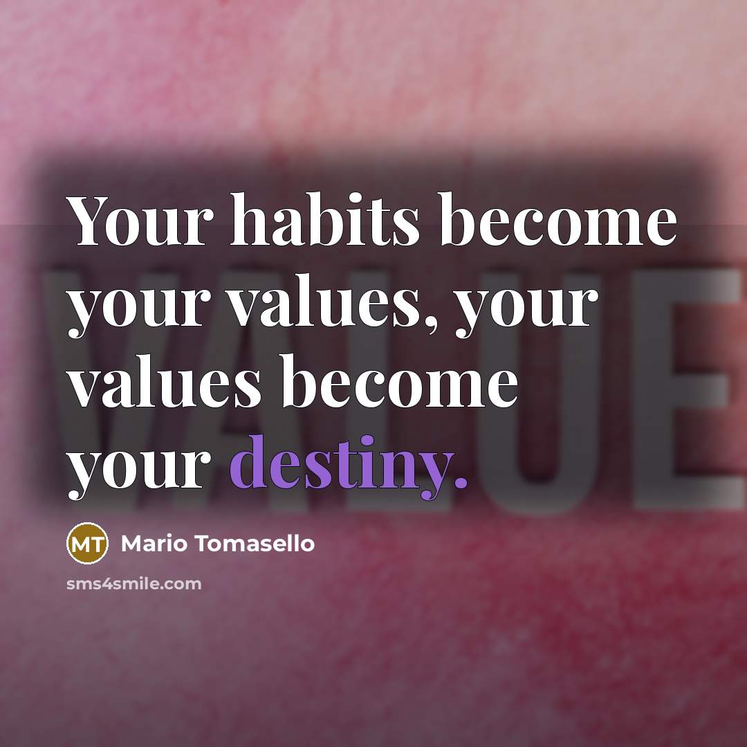“Your habits become your values, your values become your destiny.…” quote by Mario Tomasello