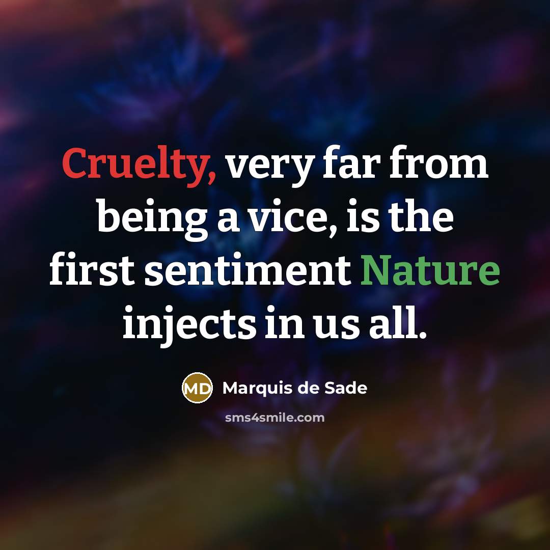 “Cruelty, very far from being a vice, is the first…” quote by Marquis de Sade