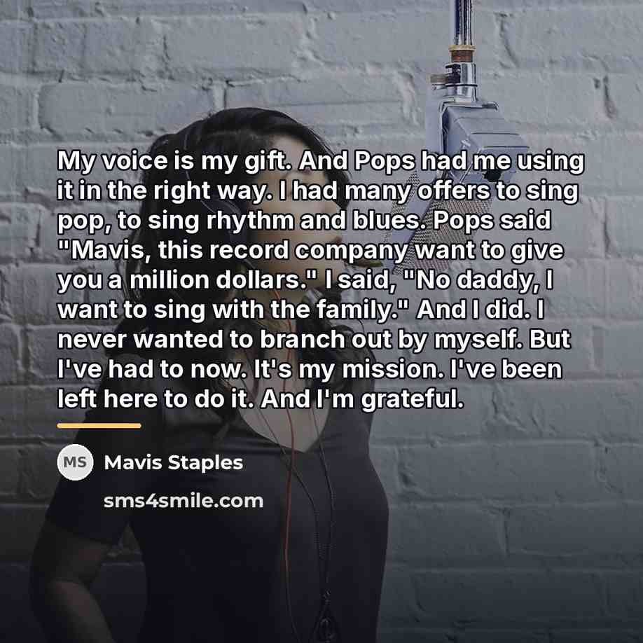“My voice is my gift. And Pops had me using…” quote by Mavis Staples