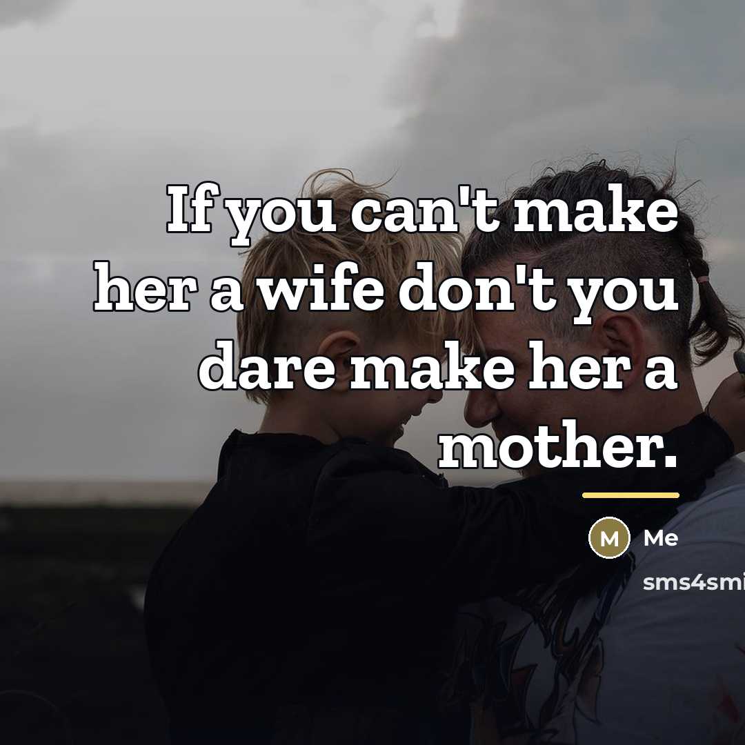 “If you can't make her a wife don't you dare…” quote by Me