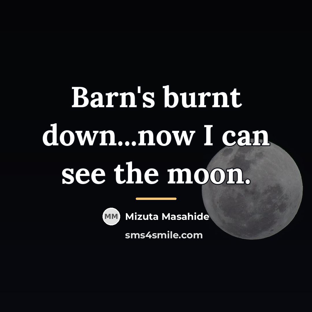“Barn's burnt down...now I can see the moon.…” quote by Mizuta Masahide