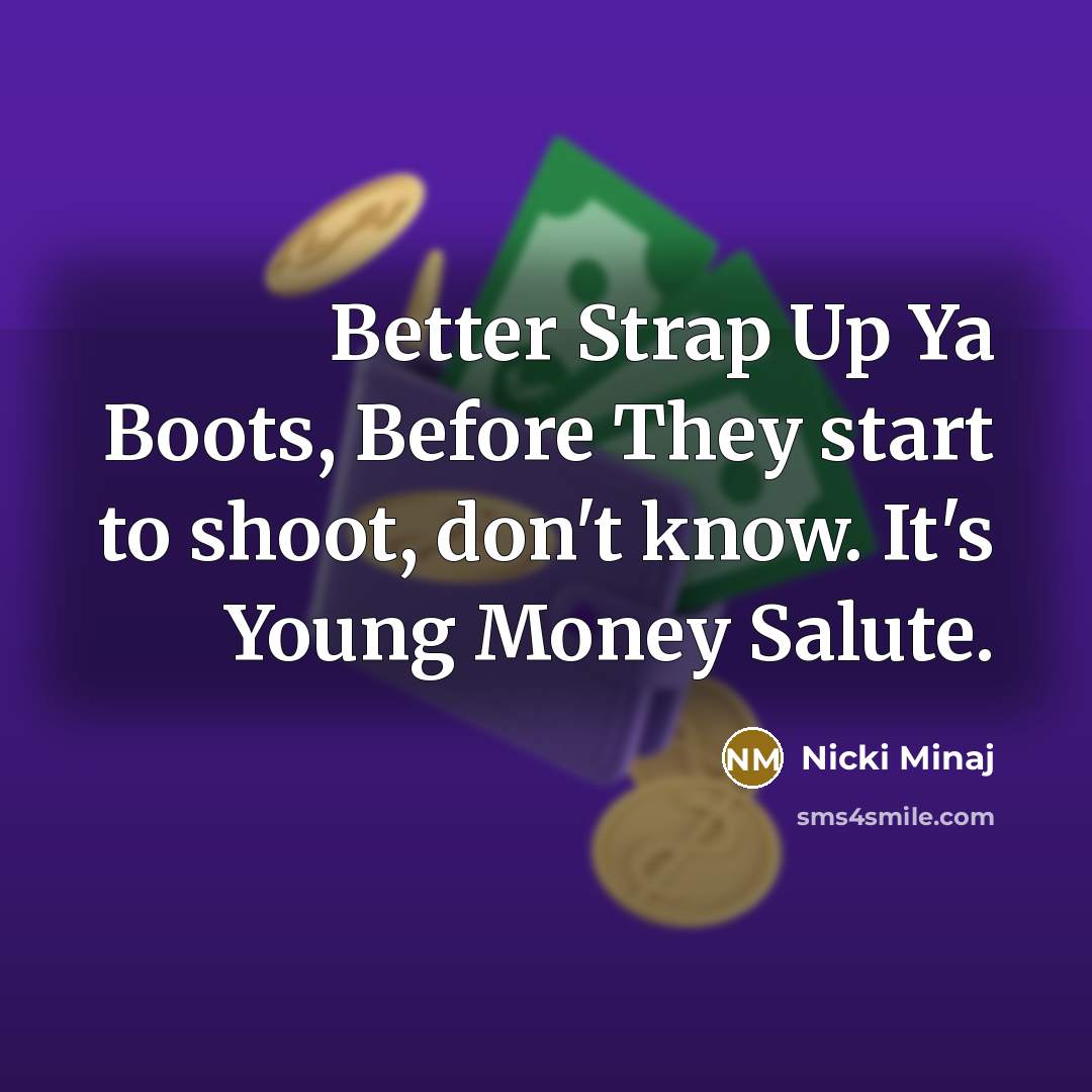 “Better Strap Up Ya Boots, Before They start to shoot,…” quote by Nicki Minaj