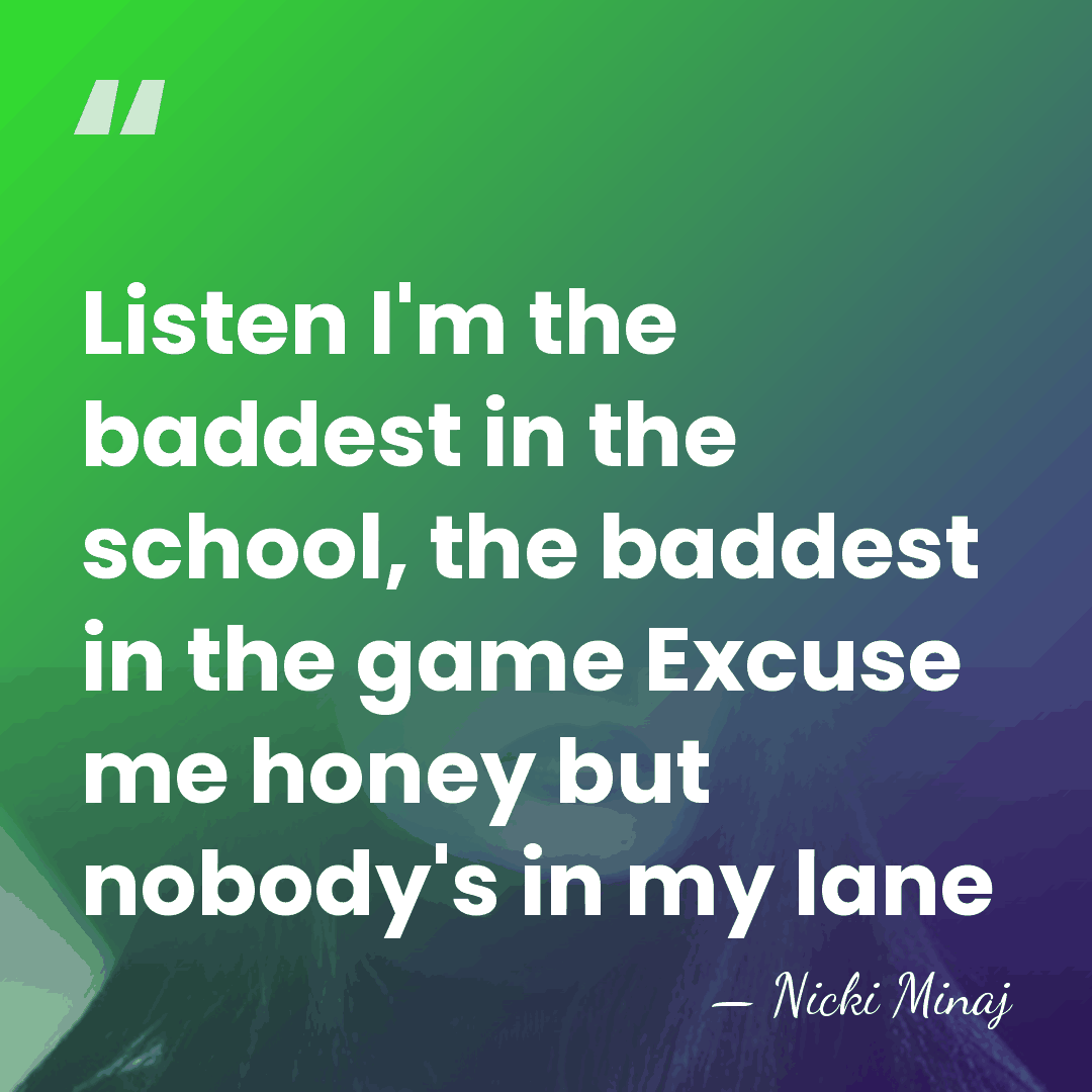 Listen I'm the baddest in the school, the baddest in the game&hellip; - Nicki Minaj