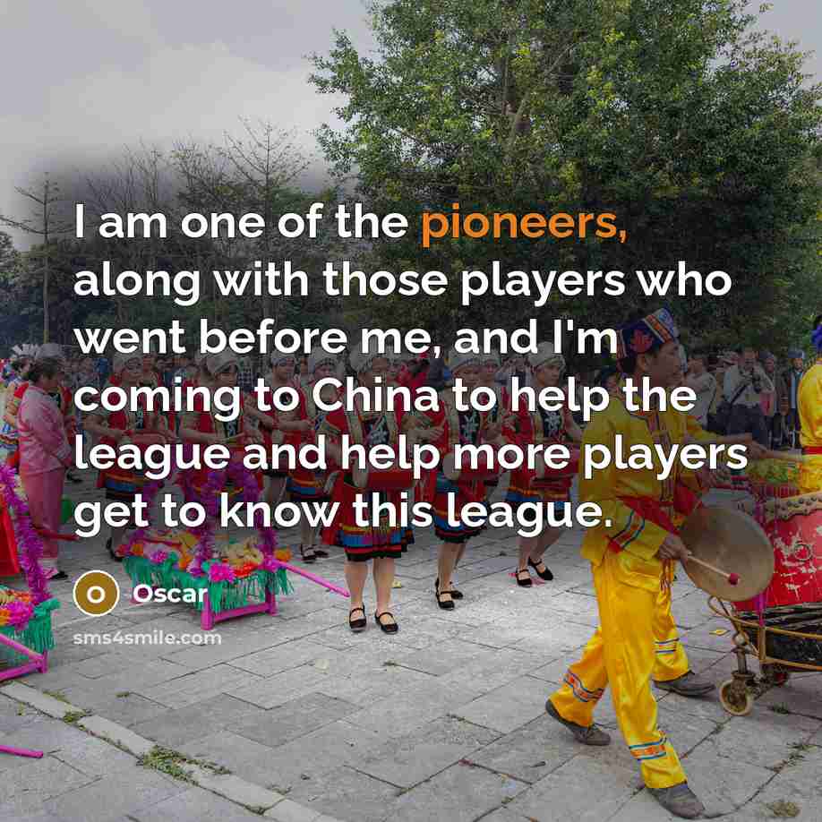 “I am one of the pioneers, along with those players…” quote by Oscar
