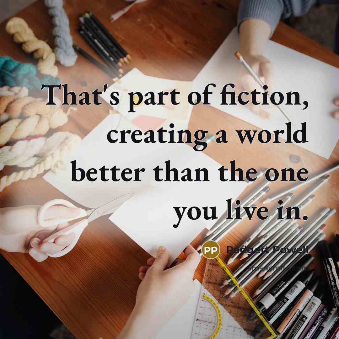 “That's part of fiction, creating a world better than the…” quote by Padgett Powell