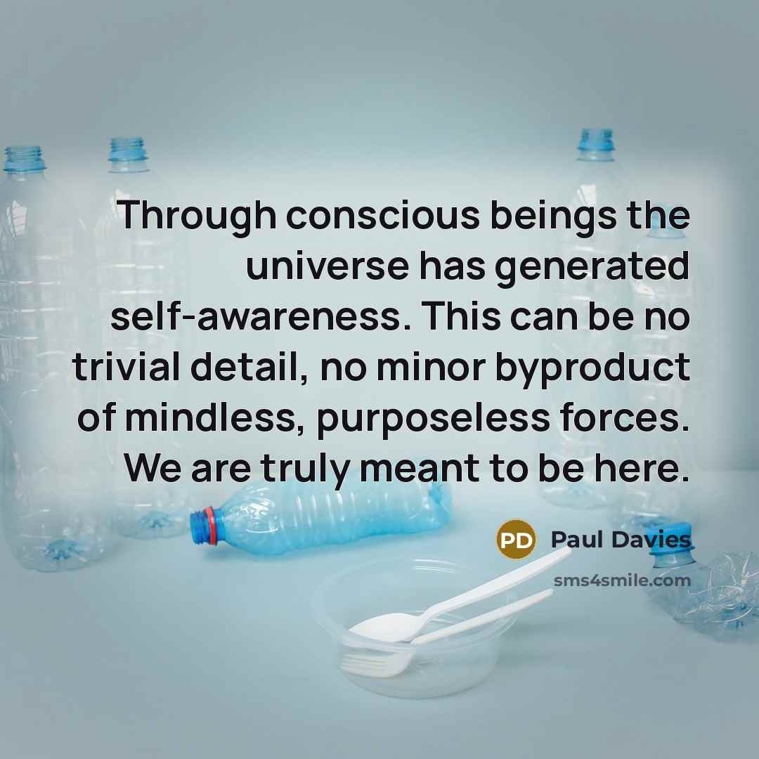 “Through conscious beings the universe has generated self-awareness. This can…” quote by Paul Davies