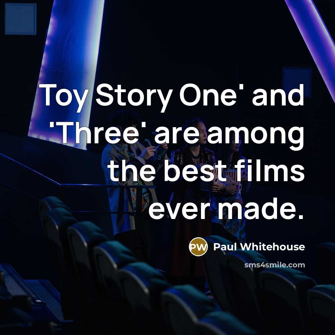 “Toy Story One' and 'Three' are among the best films…” quote by Paul Whitehouse