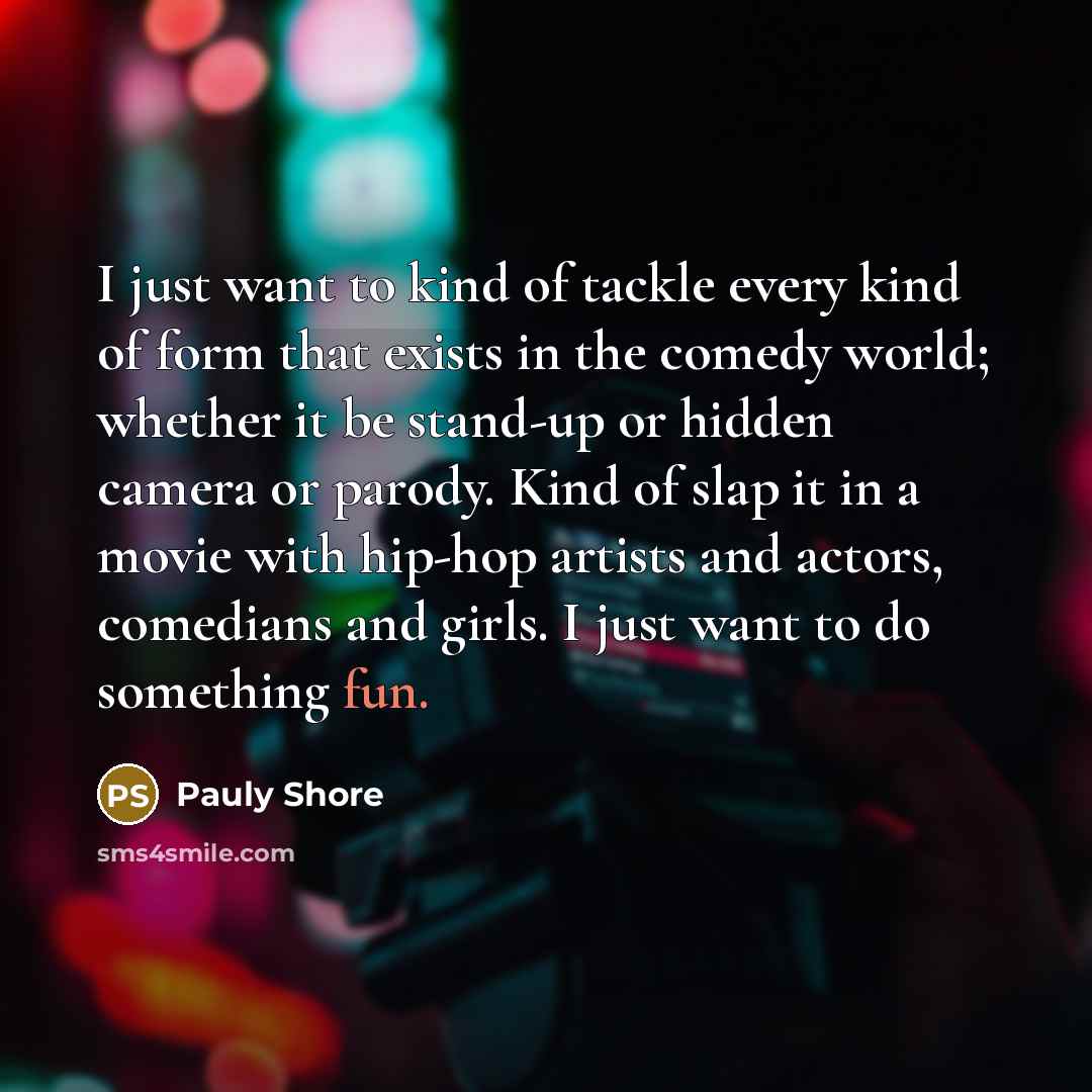 “I just want to kind of tackle every kind of…” quote by Pauly Shore