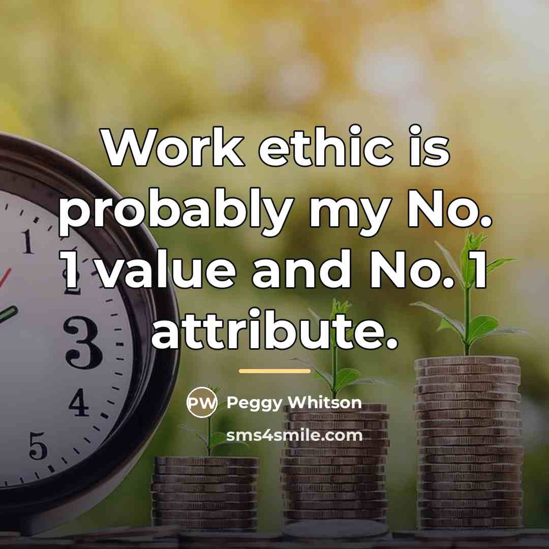 “Work ethic is probably my No. 1 value and No.…” quote by Peggy Whitson