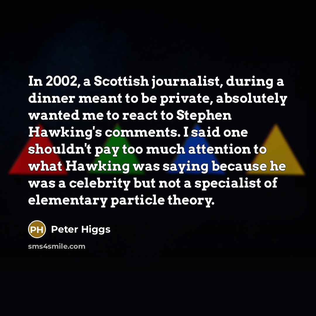 “In 2002, a Scottish journalist, during a dinner meant to…” quote by Peter Higgs
