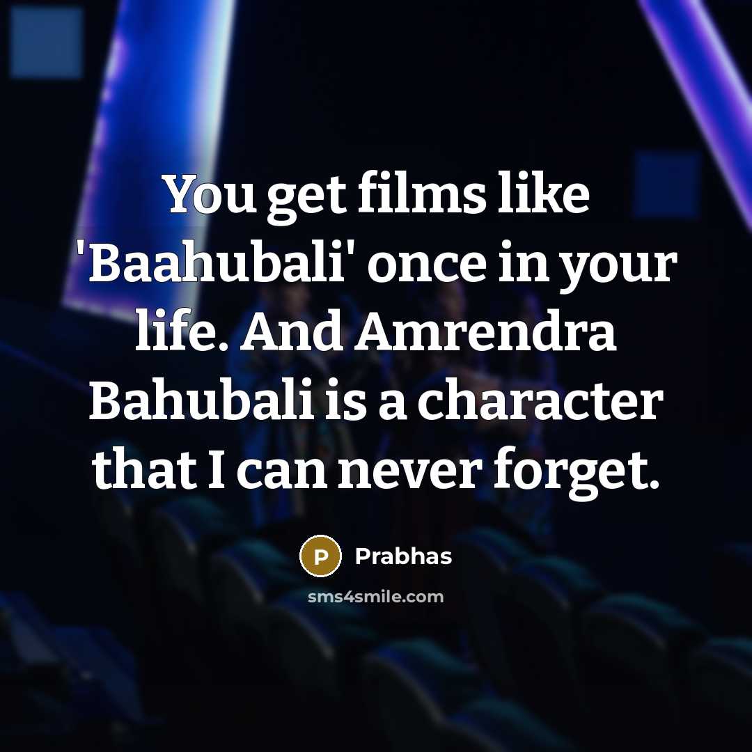 “You get films like 'Baahubali' once in your life. And…” quote by Prabhas