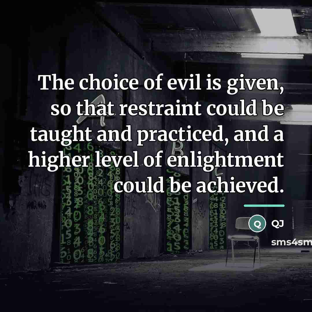“The choice of evil is given, so that restraint could…” quote by QJ