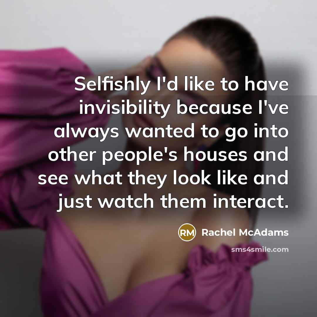 “Selfishly I'd like to have invisibility because I've always wanted…” quote by Rachel McAdams