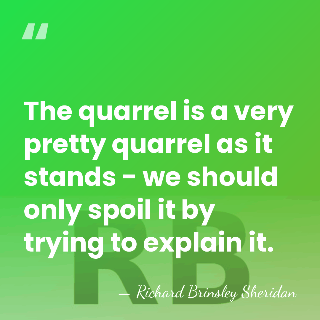 The quarrel is a very pretty quarrel as it stands - we&hellip; - Richard Brinsley Sheridan