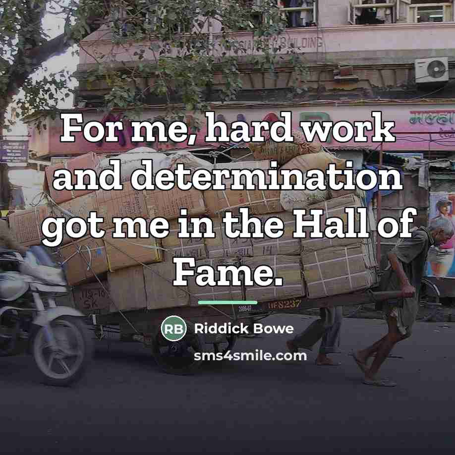 “For me, hard work and determination got me in the…” quote by Riddick Bowe