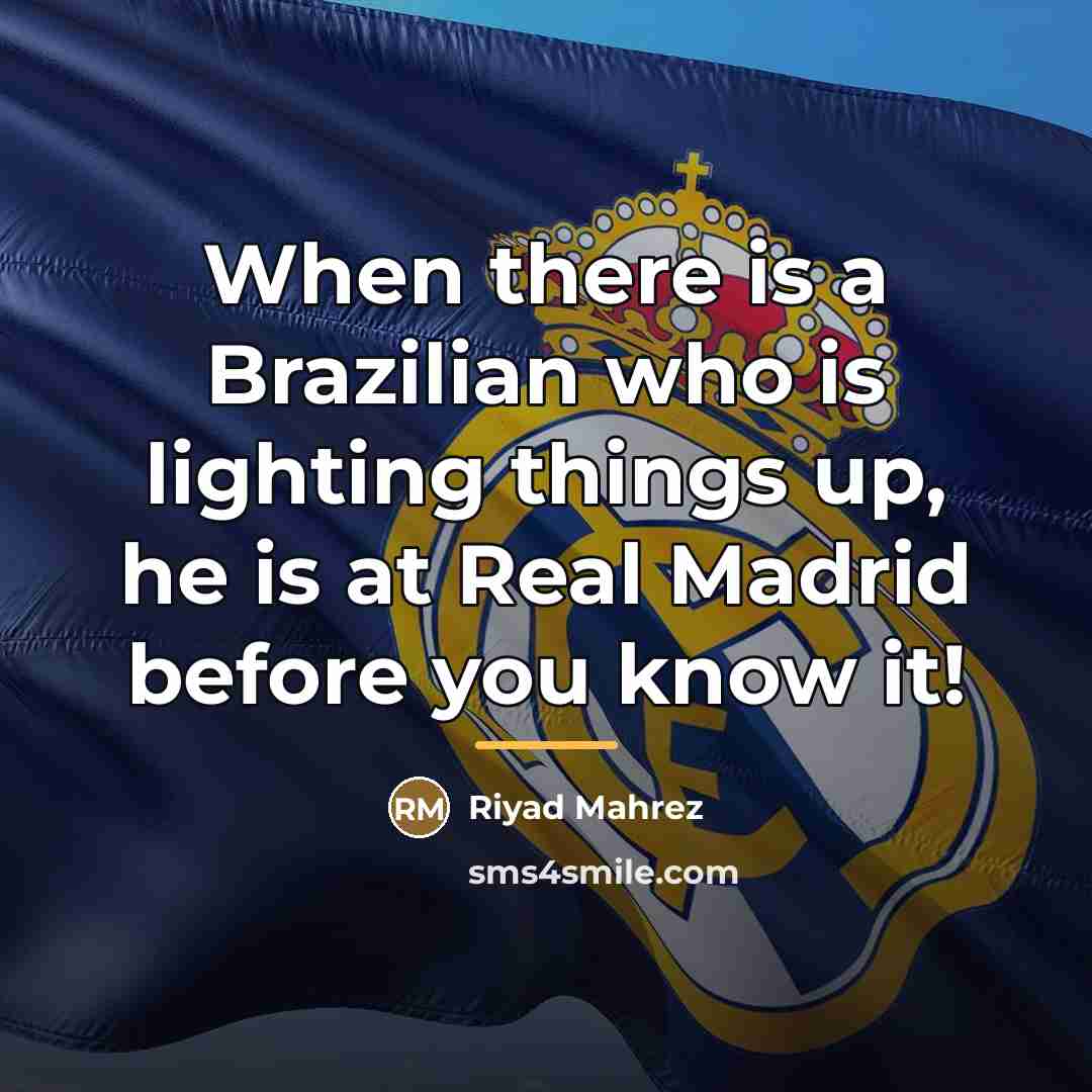 “When there is a Brazilian who is lighting things up,…” quote by Riyad Mahrez