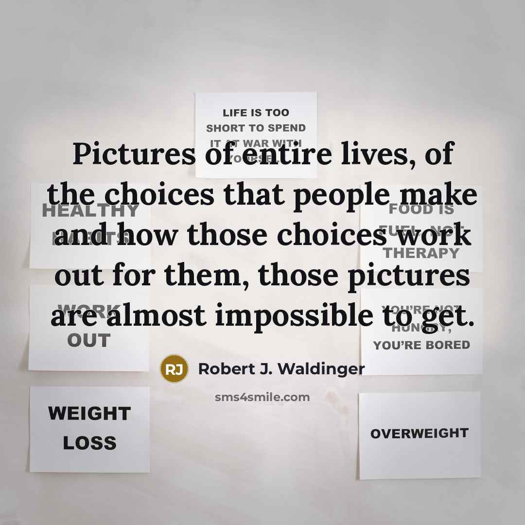 “Pictures of entire lives, of the choices that people make…” quote by Robert J. Waldinger