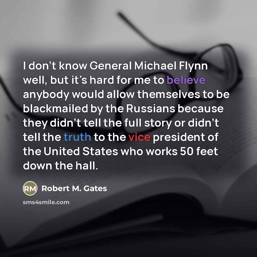 “I don't know General Michael Flynn well, but it's hard…” quote by Robert M. Gates