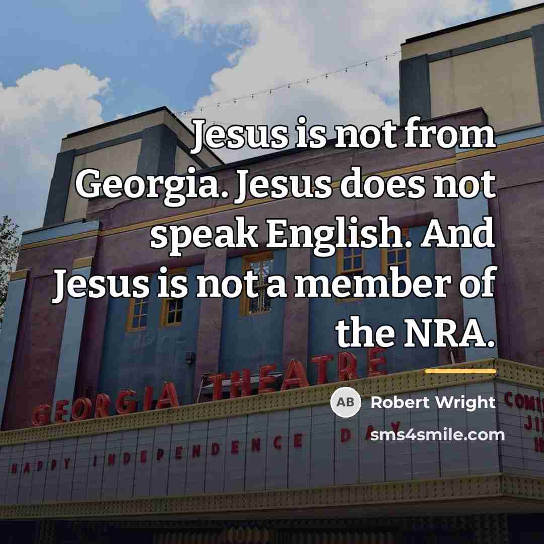 “Jesus is not from Georgia. Jesus does not speak English.…” quote by Robert Wright