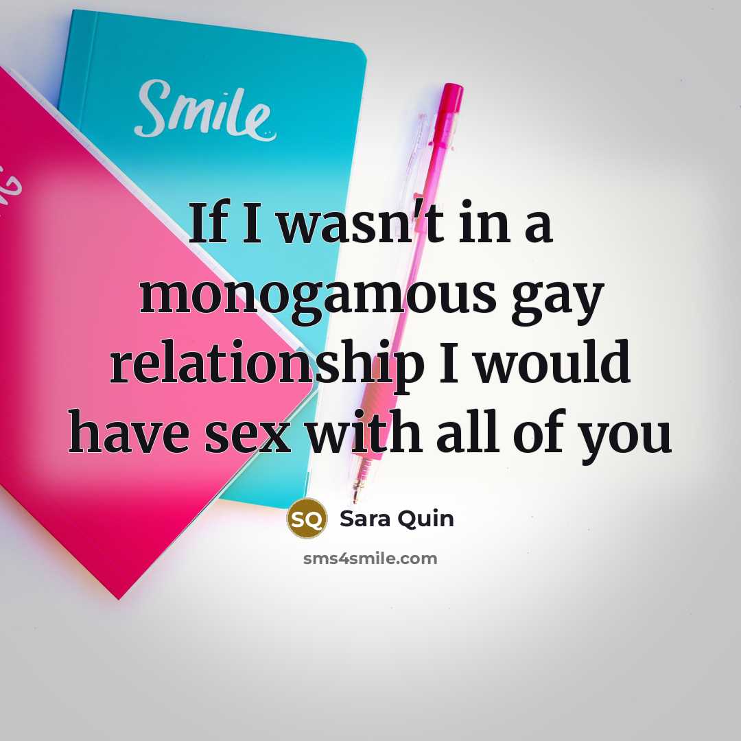 “If I wasn't in a monogamous gay relationship I would…” quote by Sara Quin