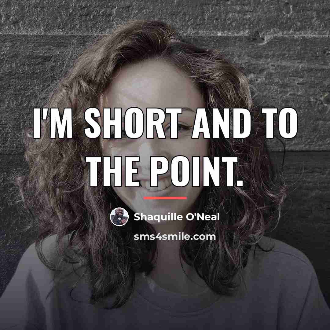 “I'm short and to the point.…” quote by Shaquille O'Neal