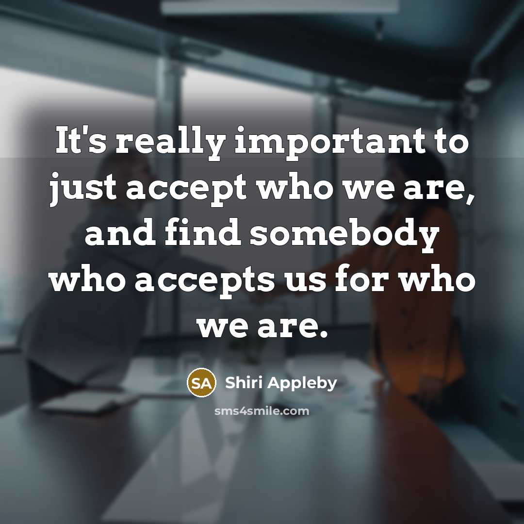 “It's really important to just accept who we are, and…” quote by Shiri Appleby