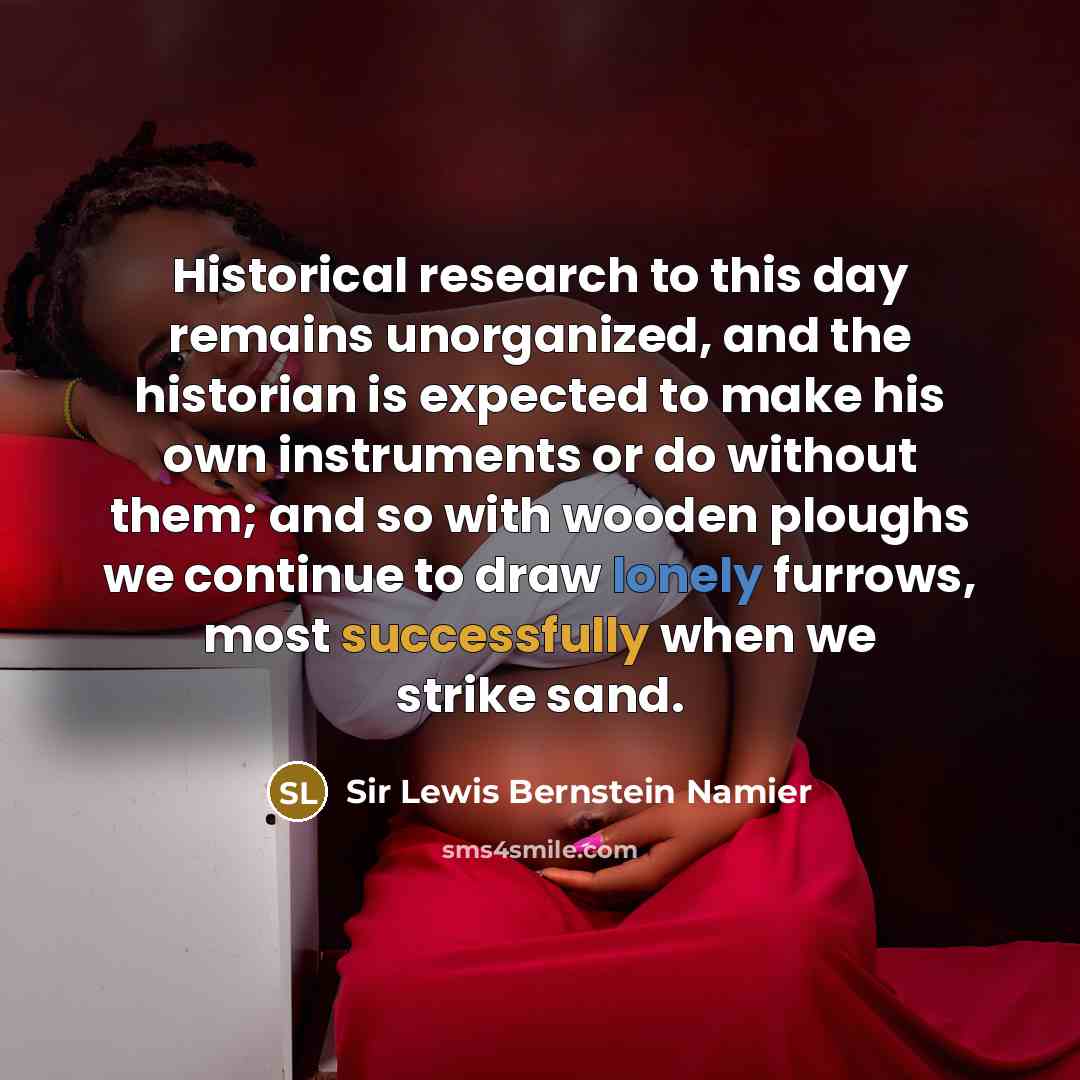 “Historical research to this day remains unorganized, and the historian…” quote by Sir Lewis Bernstein Namier