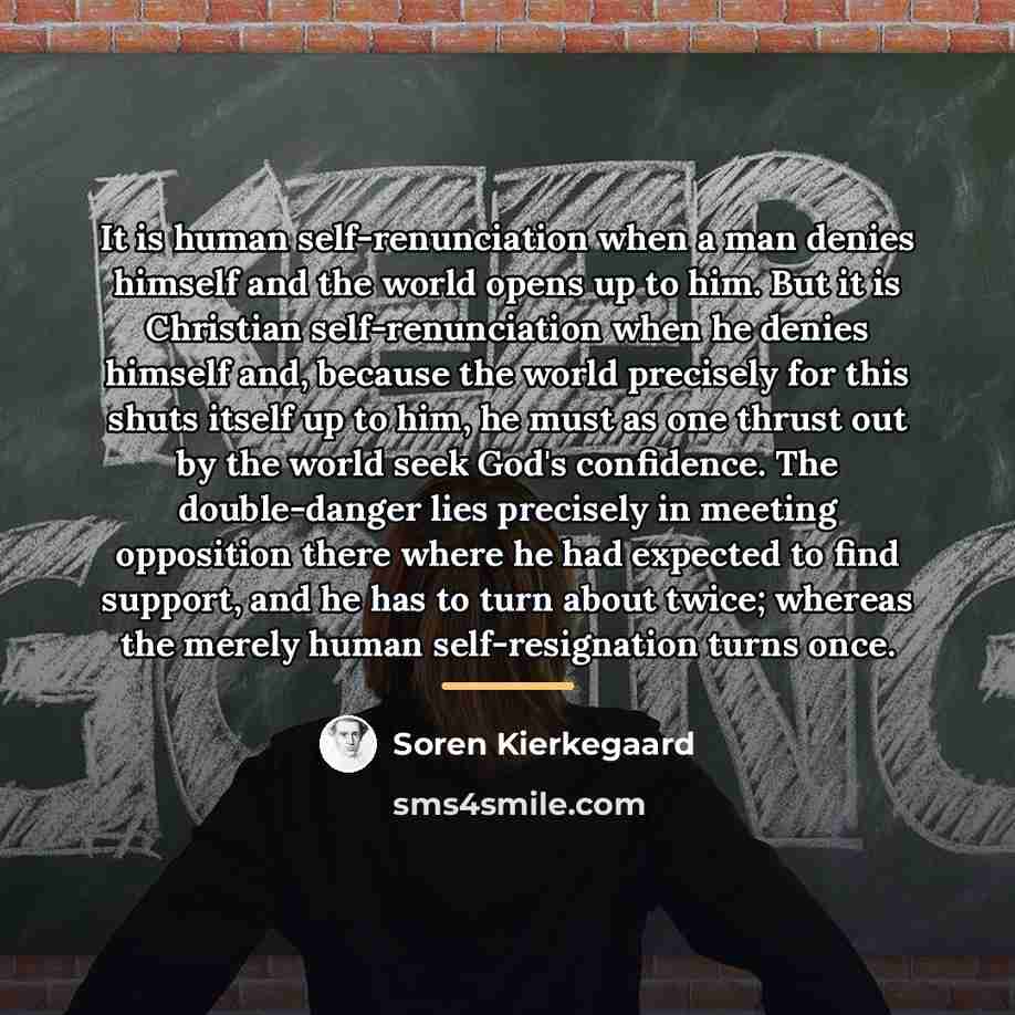 “It is human self-renunciation when a man denies himself and…” quote by Soren Kierkegaard