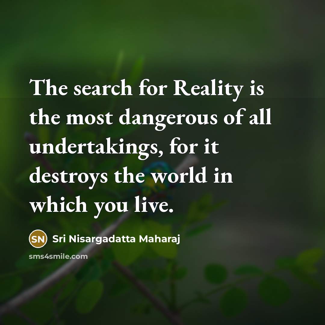 “The search for Reality is the most dangerous of all…” quote by Sri Nisargadatta Maharaj