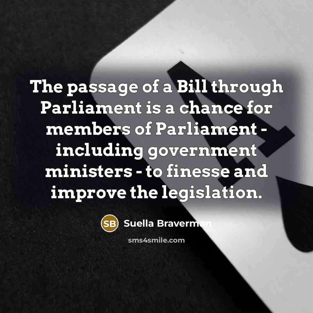 “The passage of a Bill through Parliament is a chance…” quote by Suella Braverman