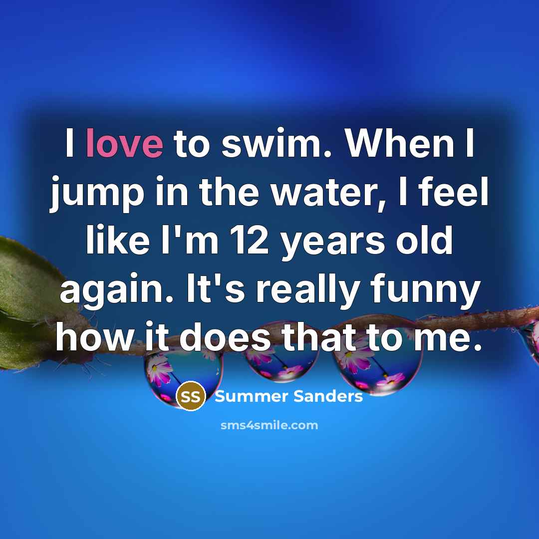 “I love to swim. When I jump in the water,…” quote by Summer Sanders