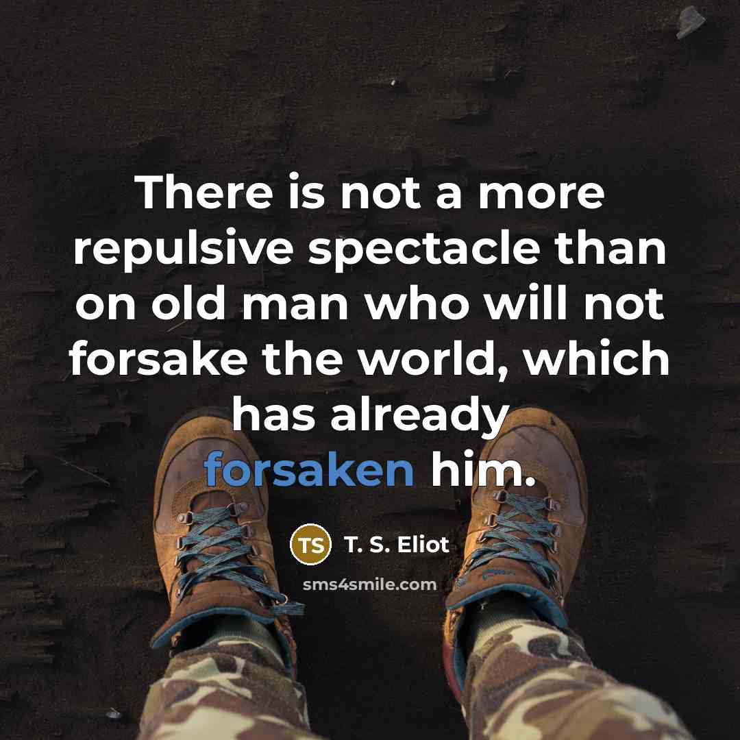“There is not a more repulsive spectacle than on old…” quote by T. S. Eliot