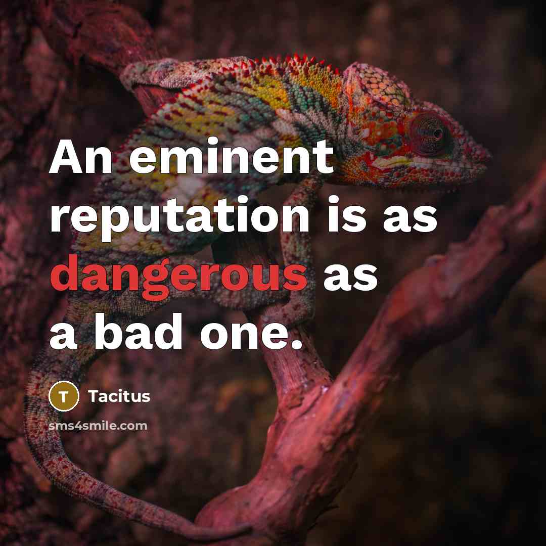“An eminent reputation is as dangerous as a bad one.…” quote by Tacitus