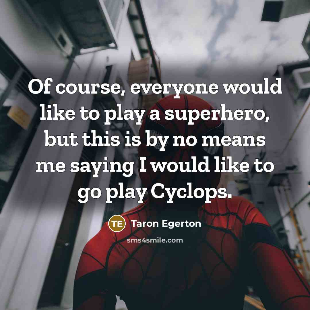 “Of course, everyone would like to play a superhero, but…” quote by Taron Egerton