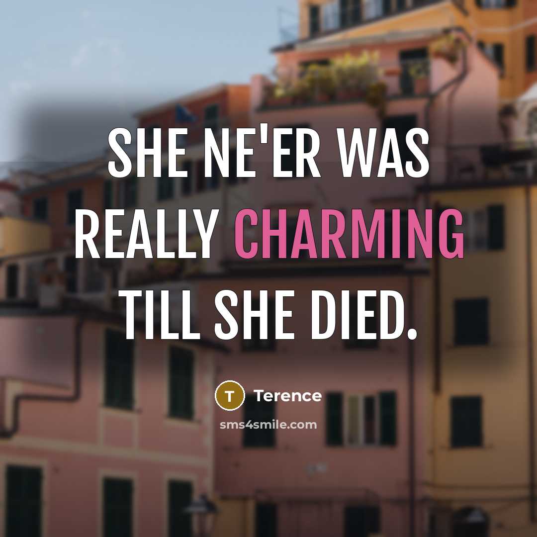 “She ne'er was really charming till she died.…” quote by Terence