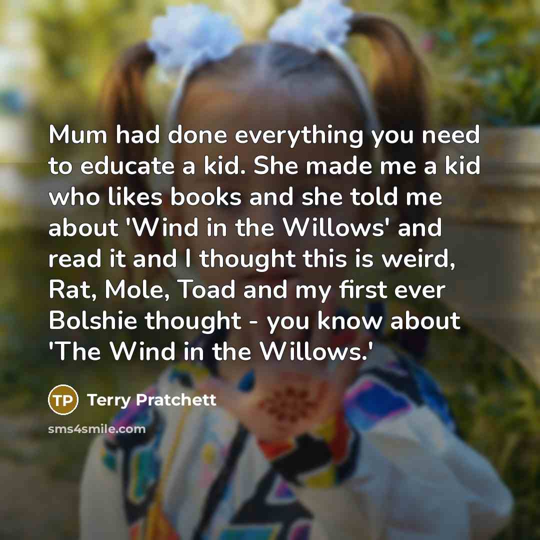“Mum had done everything you need to educate a kid.…” quote by Terry Pratchett