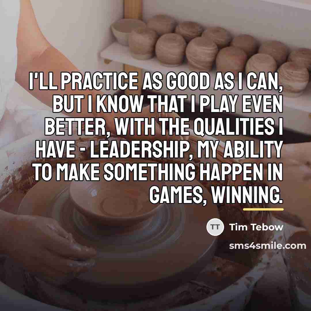 “I'll practice as good as I can, but I know…” quote by Tim Tebow