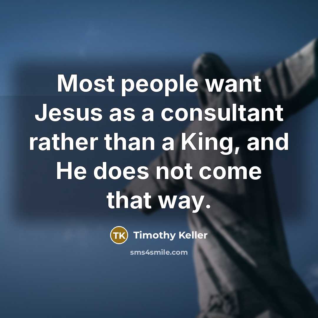“Most people want Jesus as a consultant rather than a…” quote by Timothy Keller