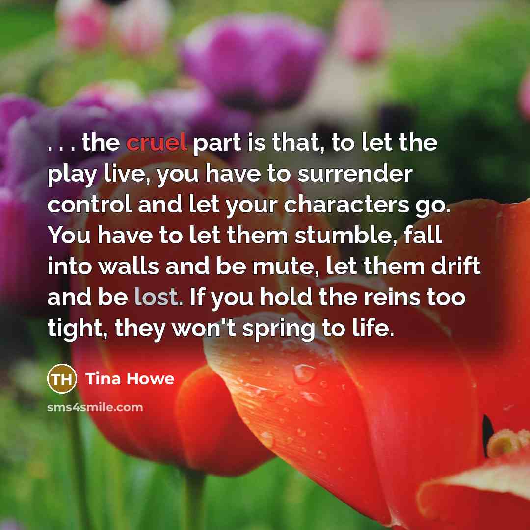 “. . . the cruel part is that, to let…” quote by Tina Howe