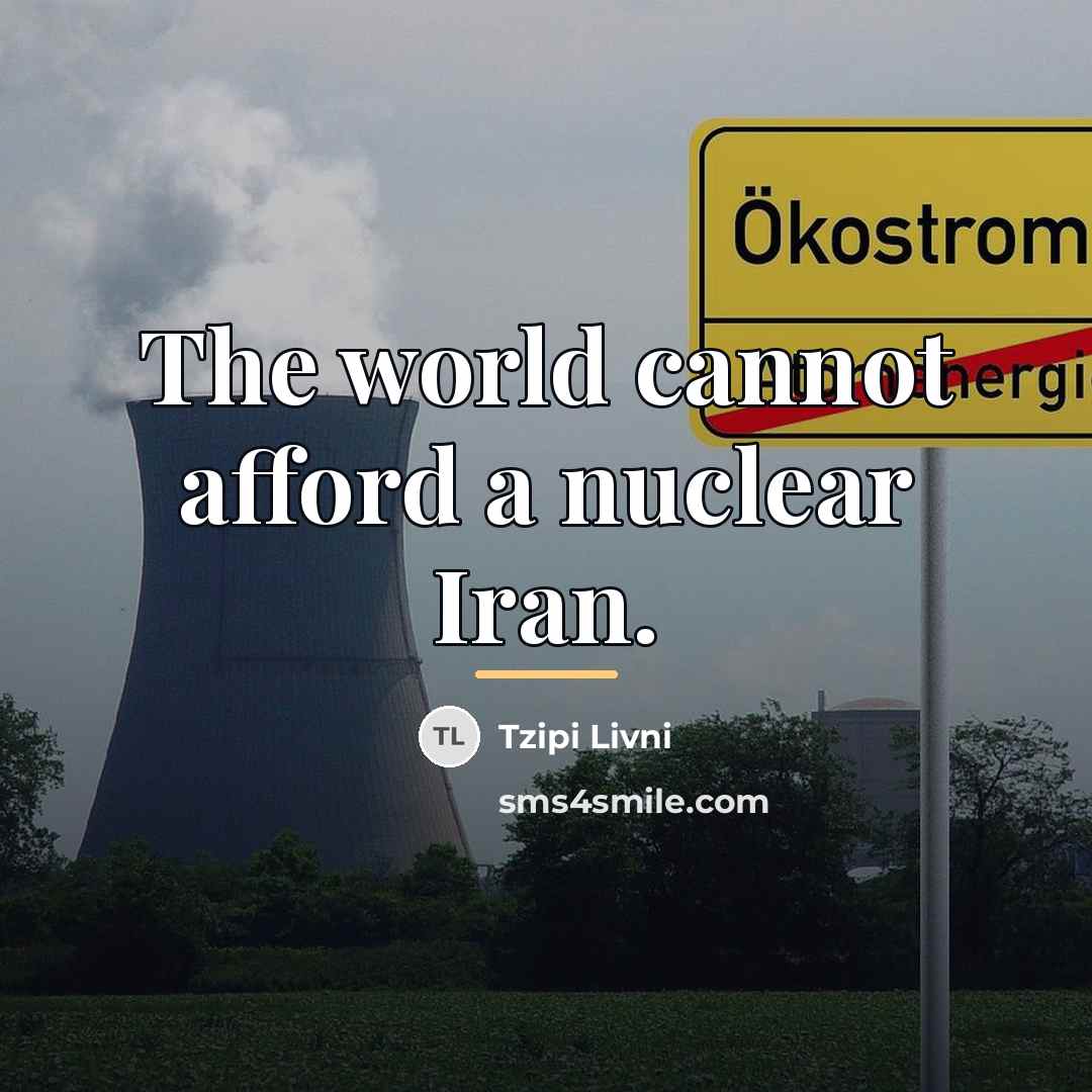 “The world cannot afford a nuclear Iran.…” quote by Tzipi Livni