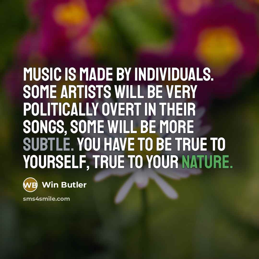 “Music is made by individuals. Some artists will be very…” quote by Win Butler