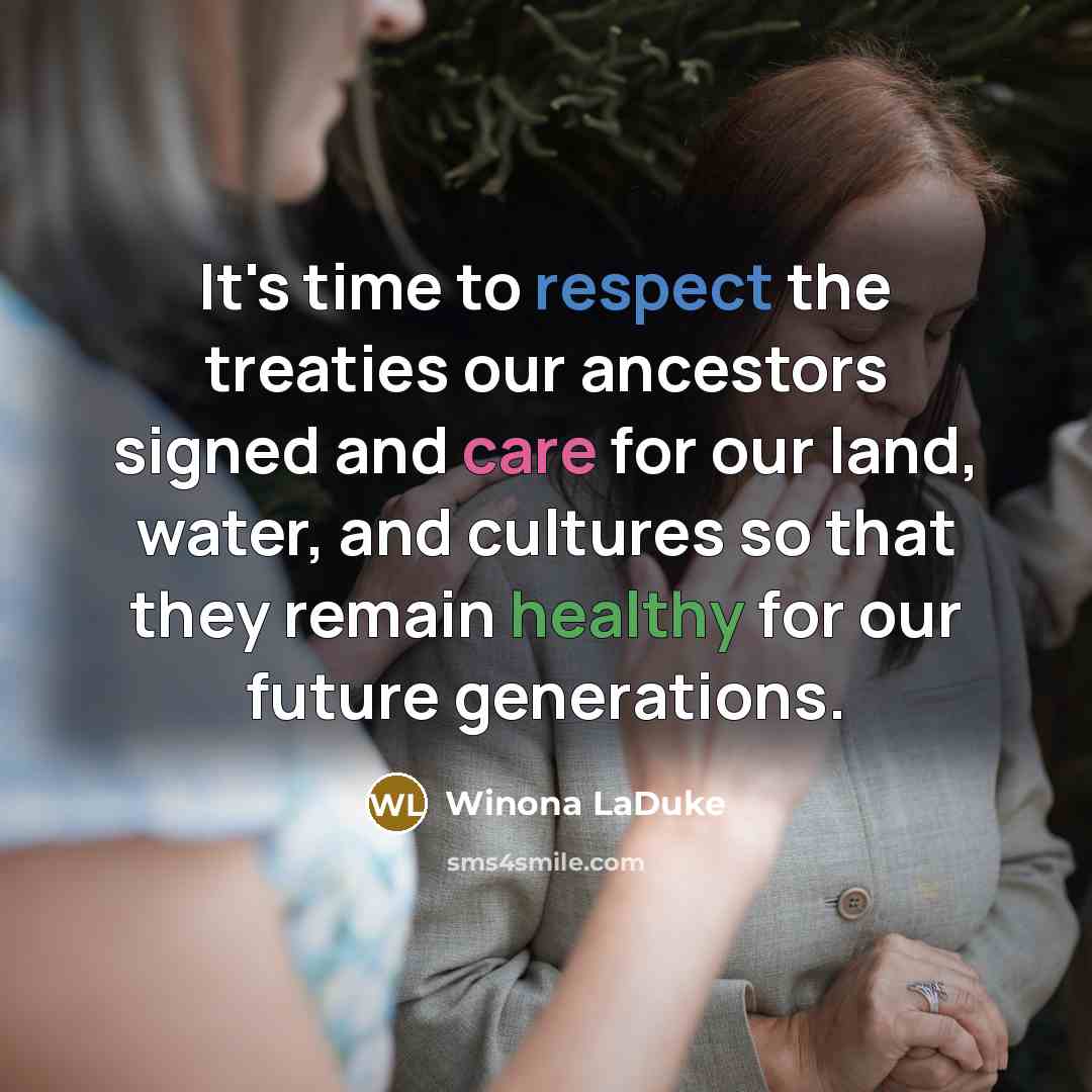 “It's time to respect the treaties our ancestors signed and…” quote by Winona LaDuke