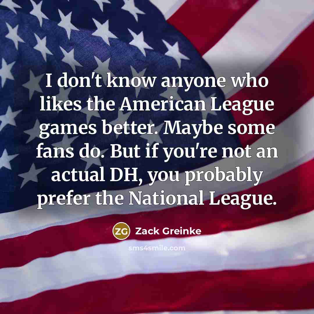 “I don't know anyone who likes the American League games…” quote by Zack Greinke