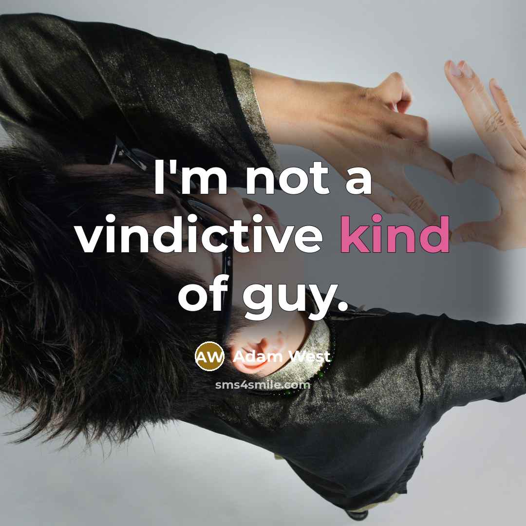 “I'm not a vindictive kind of guy.…” quote by Adam West