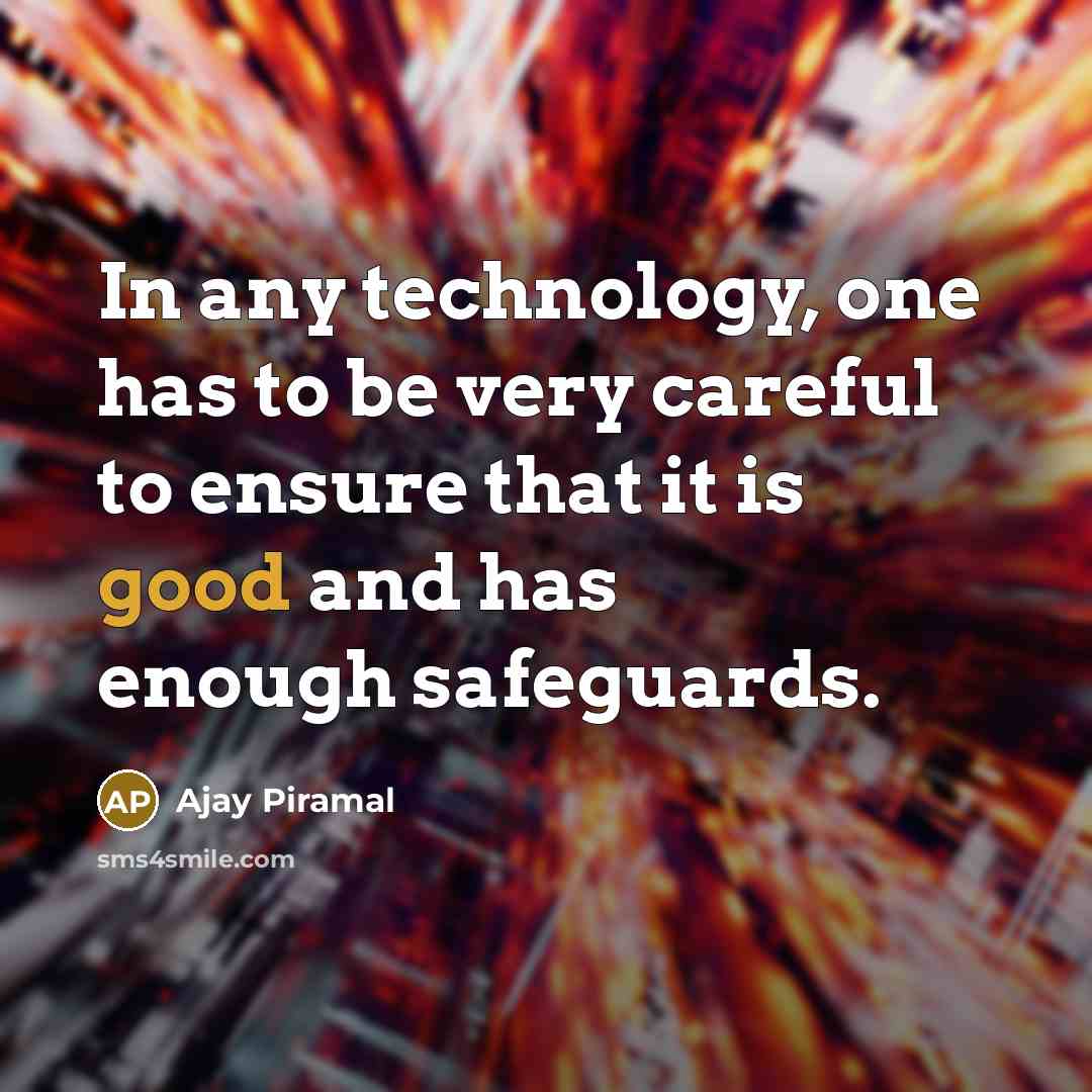 “In any technology, one has to be very careful to…” quote by Ajay Piramal