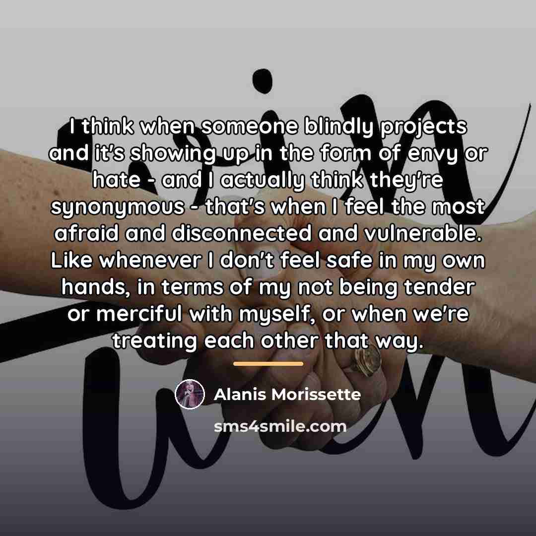 “I think when someone blindly projects and it's showing up…” quote by Alanis Morissette