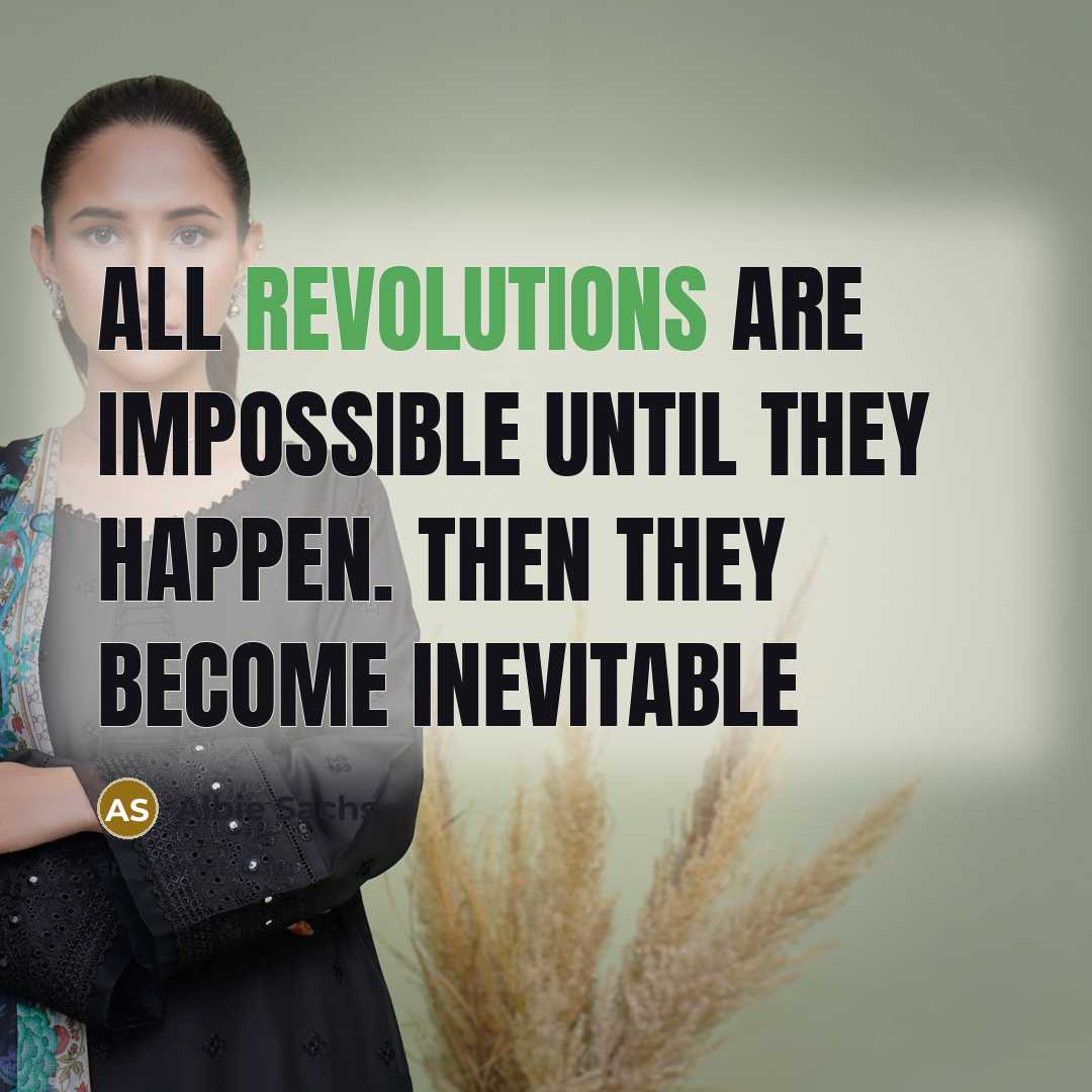 “All revolutions are impossible until they happen. Then they become…” quote by Albie Sachs