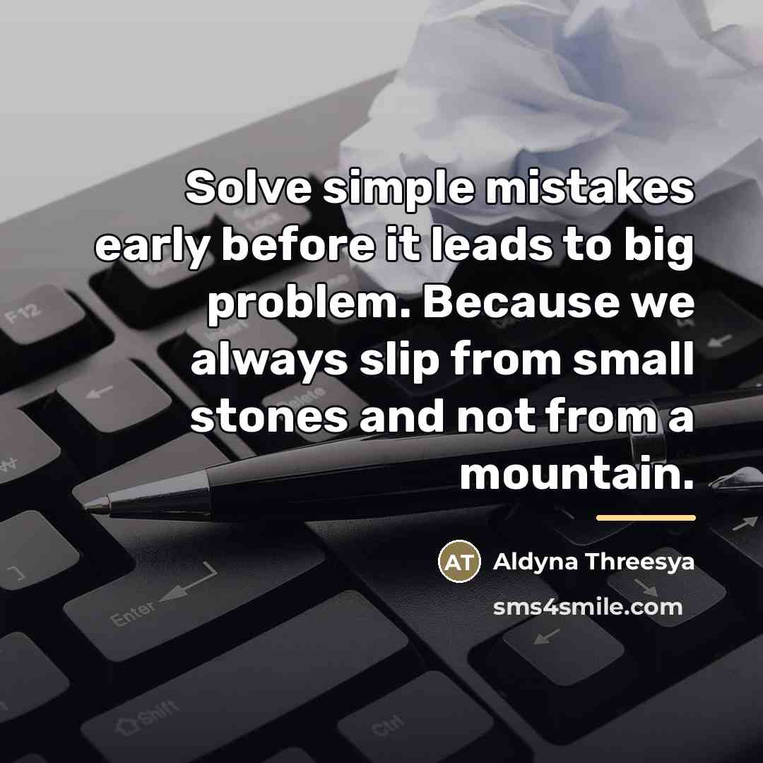 “Solve simple mistakes early before it leads to big problem.…” quote by Aldyna Threesya